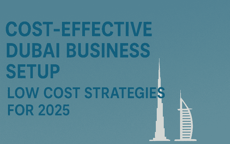 Low cost Business setup Dubai 2025